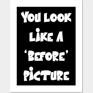 You look like a ‘before’ picture Funny Sarcastic Quote Posters and Art